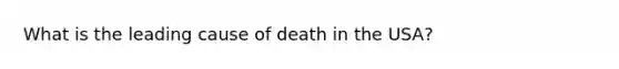 What is the leading cause of death in the USA?