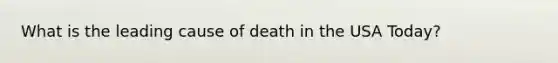 What is the leading cause of death in the USA Today?