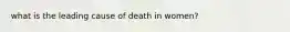 what is the leading cause of death in women?