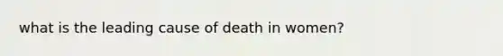 what is the leading cause of death in women?