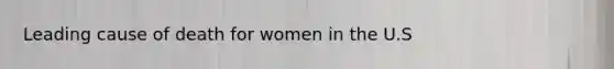 Leading cause of death for women in the U.S