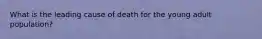 What is the leading cause of death for the young adult population?