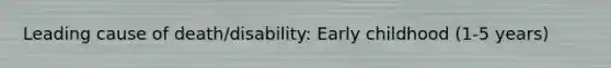 Leading cause of death/disability: Early childhood (1-5 years)
