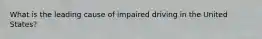 What is the leading cause of impaired driving in the United States?