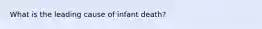 What is the leading cause of infant death?