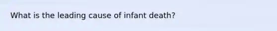 What is the leading cause of infant death?