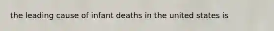 the leading cause of infant deaths in the united states is