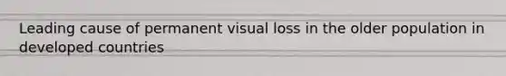 Leading cause of permanent visual loss in the older population in developed countries