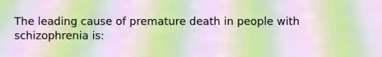 The leading cause of premature death in people with schizophrenia is: