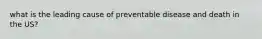 what is the leading cause of preventable disease and death in the US?