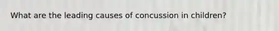 What are the leading causes of concussion in children?