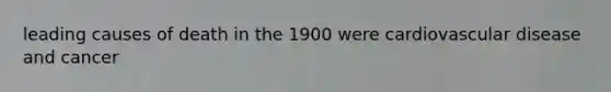 leading causes of death in the 1900 were cardiovascular disease and cancer