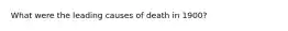 What were the leading causes of death in 1900?