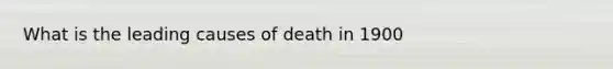 What is the leading causes of death in 1900