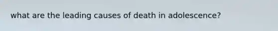 what are the leading causes of death in adolescence?