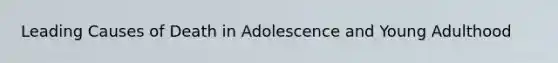 Leading Causes of Death in Adolescence and Young Adulthood