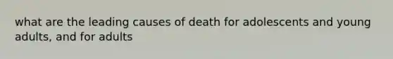 what are the leading causes of death for adolescents and young adults, and for adults