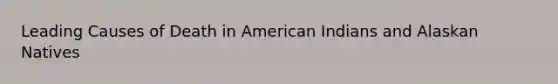 Leading Causes of Death in American Indians and Alaskan Natives