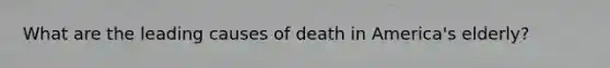 What are the leading causes of death in America's elderly?