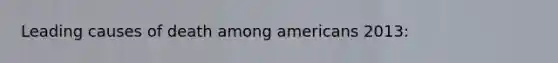 Leading causes of death among americans 2013: