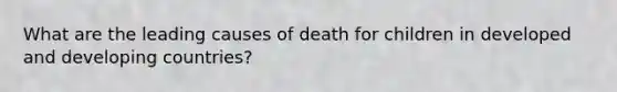 What are the leading causes of death for children in developed and developing countries?