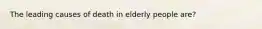 The leading causes of death in elderly people are?