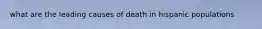 what are the leading causes of death in hispanic populations