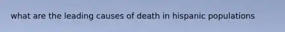 what are the leading causes of death in hispanic populations