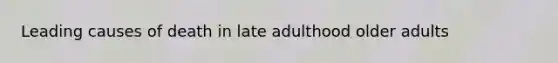 Leading causes of death in late adulthood older adults