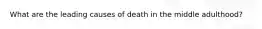 What are the leading causes of death in the middle adulthood?