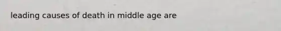 leading causes of death in middle age are