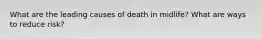 What are the leading causes of death in midlife? What are ways to reduce risk?