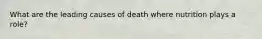 What are the leading causes of death where nutrition plays a role?