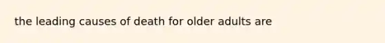 the leading causes of death for older adults are