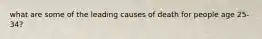what are some of the leading causes of death for people age 25-34?