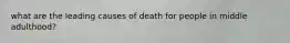 what are the leading causes of death for people in middle adulthood?