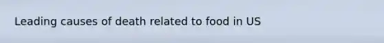 Leading causes of death related to food in US