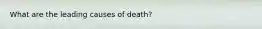 What are the leading causes of death?