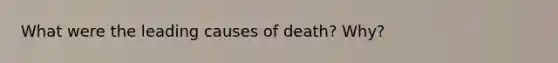 What were the leading causes of death? Why?