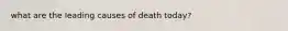 what are the leading causes of death today?