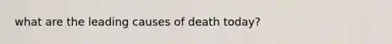 what are the leading causes of death today?