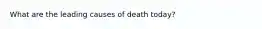 What are the leading causes of death today?