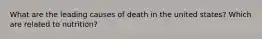 What are the leading causes of death in the united states? Which are related to nutrition?