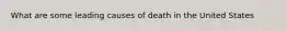 What are some leading causes of death in the United States