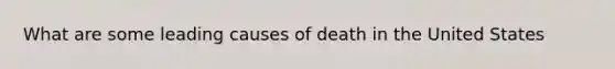 What are some leading causes of death in the United States