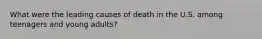 What were the leading causes of death in the U.S. among teenagers and young adults?