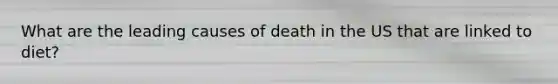 What are the leading causes of death in the US that are linked to diet?