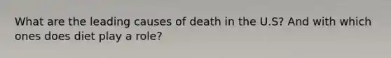 What are the leading causes of death in the U.S? And with which ones does diet play a role?