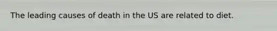 The leading causes of death in the US are related to diet.