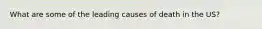 What are some of the leading causes of death in the US?